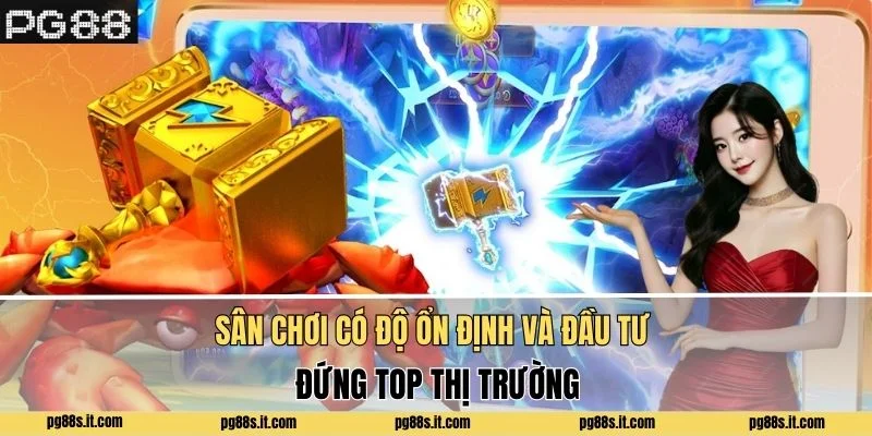 Sân chơi có độ ổn định và đầu tư đứng top thị trường