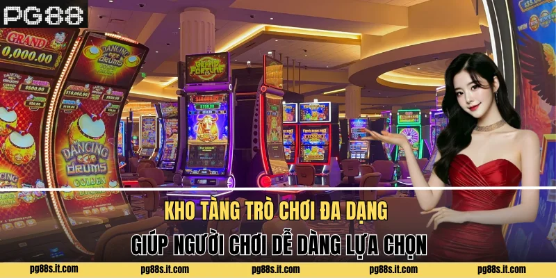 Kho tàng trò chơi đa dạng giúp người chơi dễ dàng lựa chọn