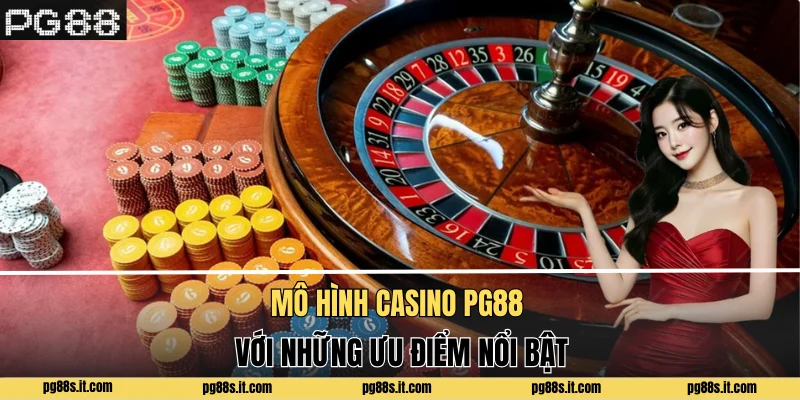Mô hình casino PG88 với những ưu điểm nổi bật
