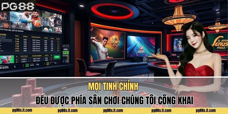 Mọi tinh chỉnh đều được phía sân chơi chúng tôi công khai
