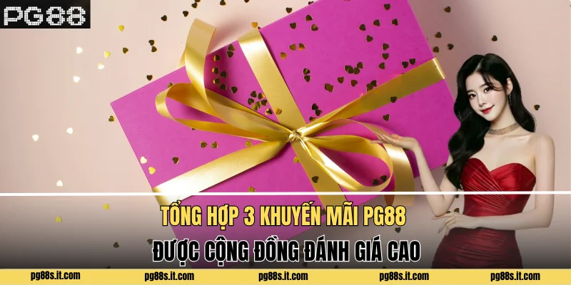 Tổng hợp 3 khuyến mãi PG88 được cộng đồng đánh giá cao
