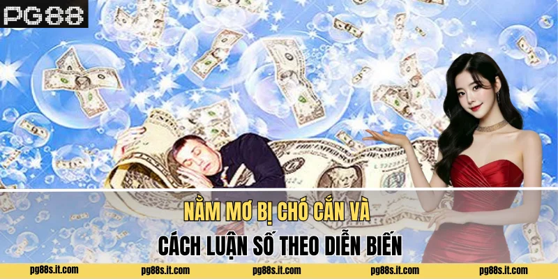 Nằm mơ bị chó cắn và cách luận số theo diễn biến
