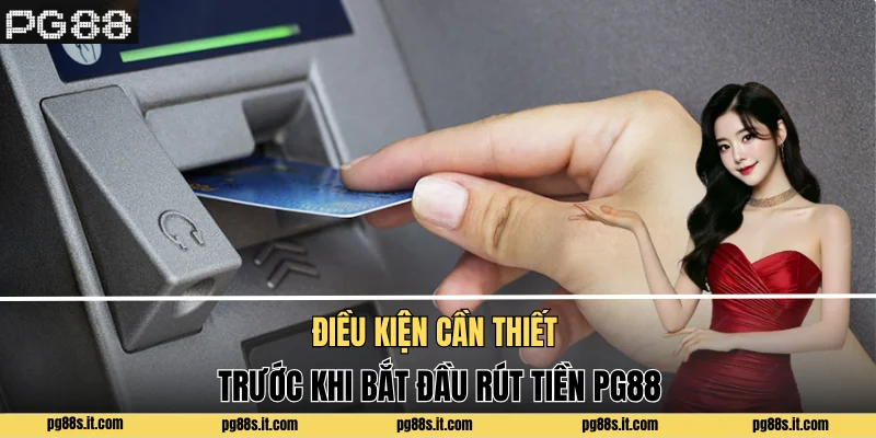 Điều kiện cần thiết trước khi bắt đầu rút tiền PG88