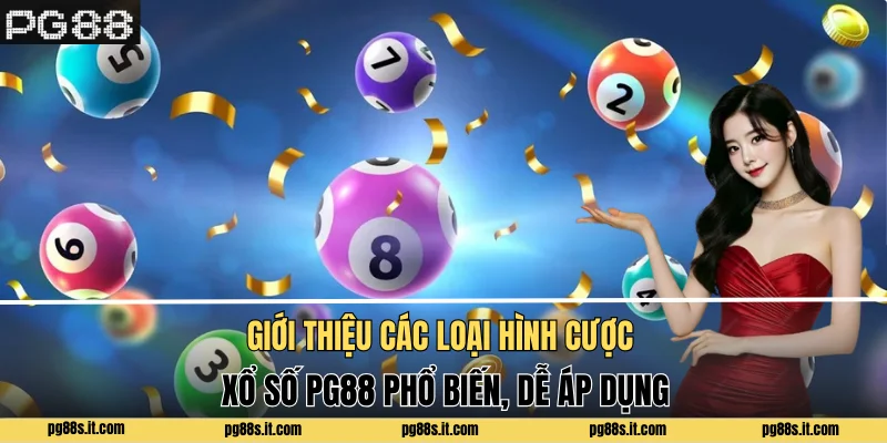 Giới thiệu các loại hình cược xổ số PG88 phổ biến, dễ áp dụng