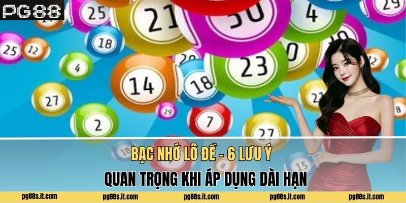 Bạc Nhớ Lô Đề - 6 Lưu Ý Quan Trọng Khi Áp Dụng Dài Hạn